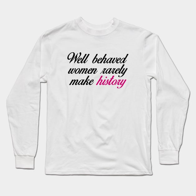 Well Behaved Women Long Sleeve T-Shirt by AmazingVision